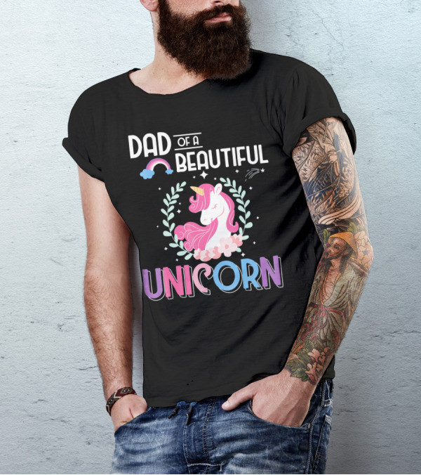 Dad Of A Beautiful Unicorn T-Shirt