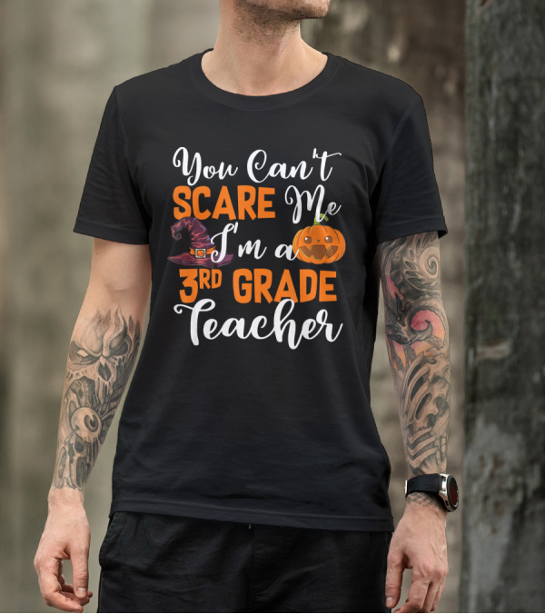 You Can't Scare Me I'm A 3rd Grade Teacher Halloween Pumpkin Witch Hat T-Shirt