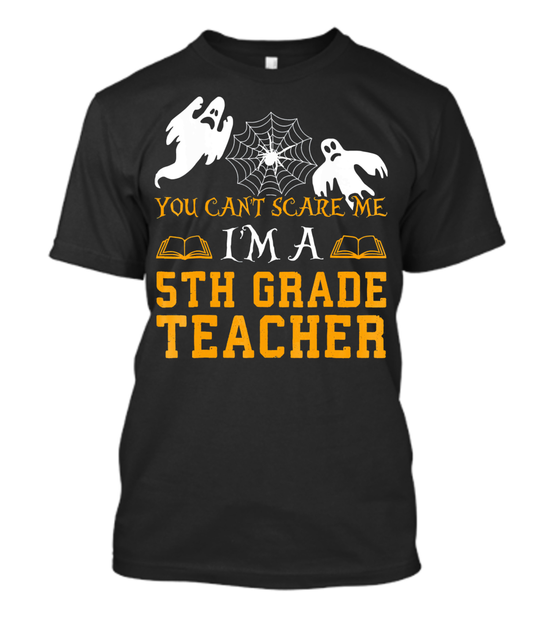 You Can't Scare Me I'm A 5th Grade Teacher Ghosts Cobweb Books T-Shirt