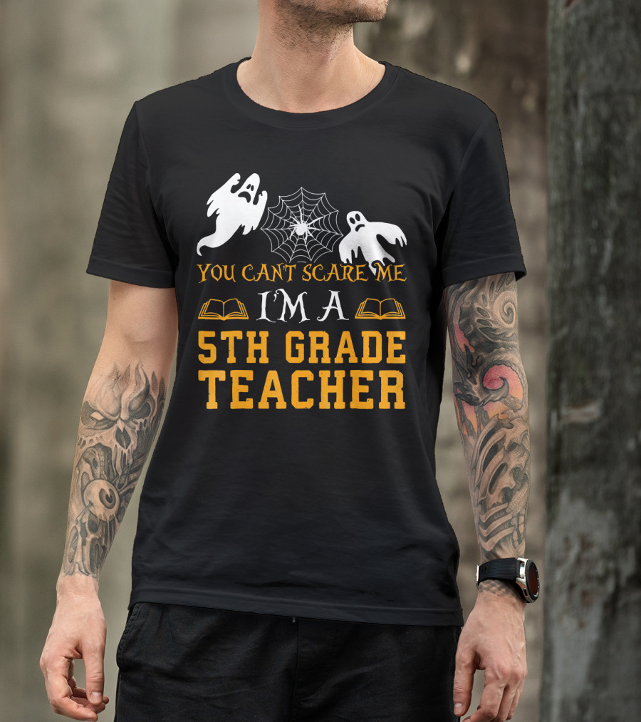 You Can't Scare Me I'm A 5th Grade Teacher Ghosts Cobweb Books T-Shirt