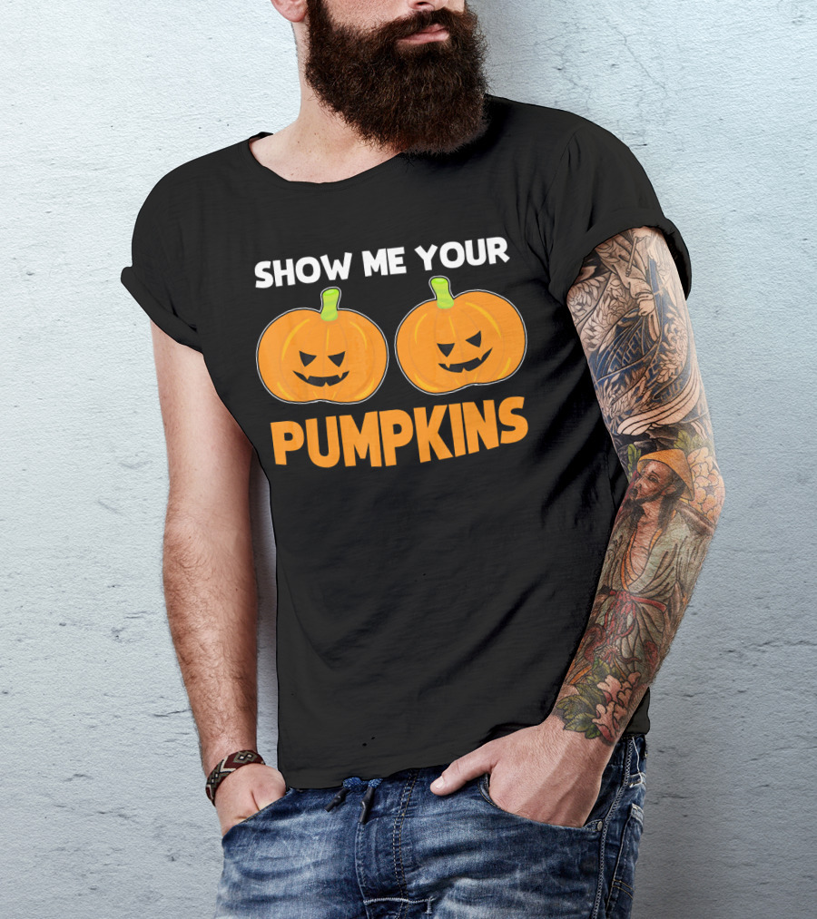 Show Me Your Pumpkins Halloween Jack-O'-Lanterns T-Shirt