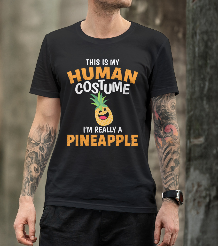 This Is My Human Costume I'm Really A Pineapple T-Shirt