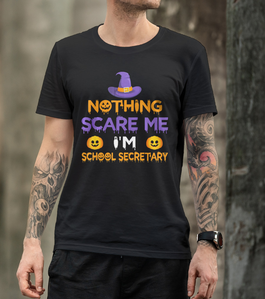 Nothing Scare Me I'm School Secretary Halloween Pumpkin Witch Hat Fun T-Shirt