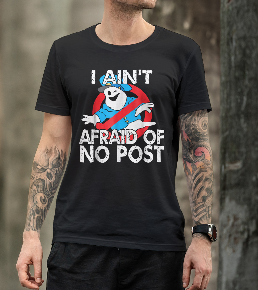 I Aint Afraid Of No Post Ghost Style Humor T-Shirt