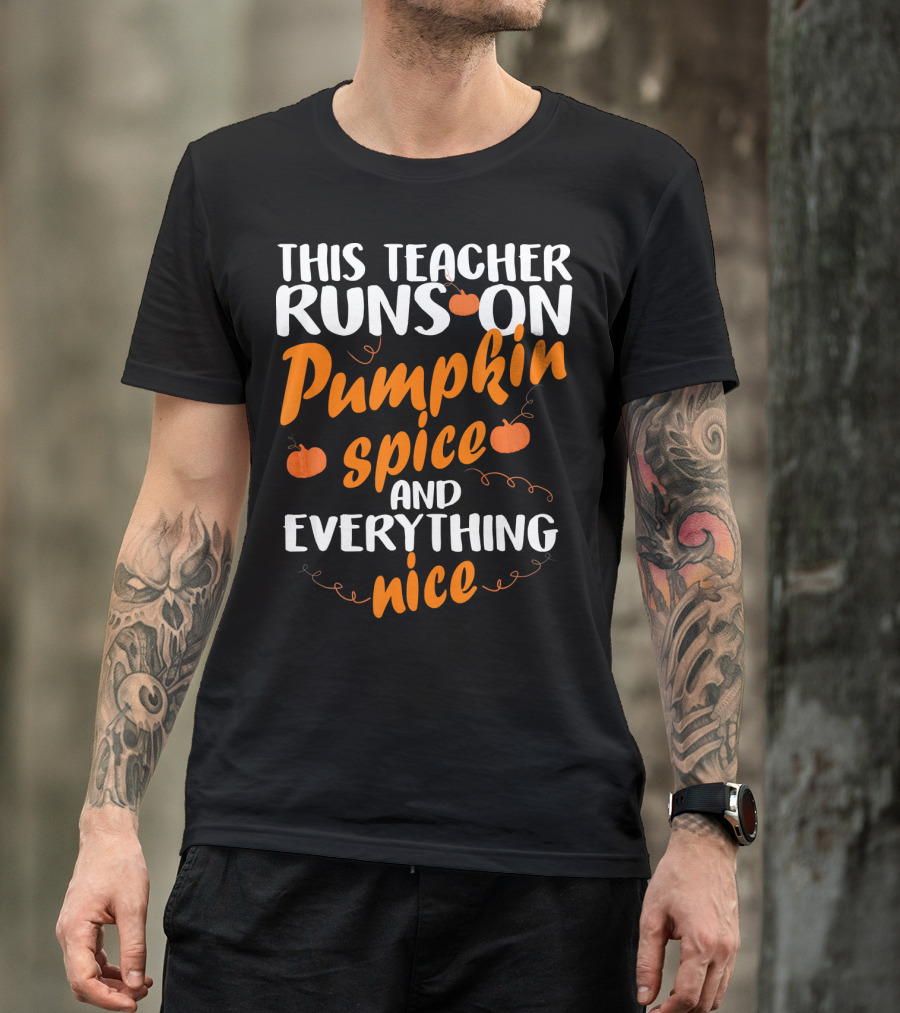This Teacher Runs On Pumpkin Spice And Everything Nice T-Shirt