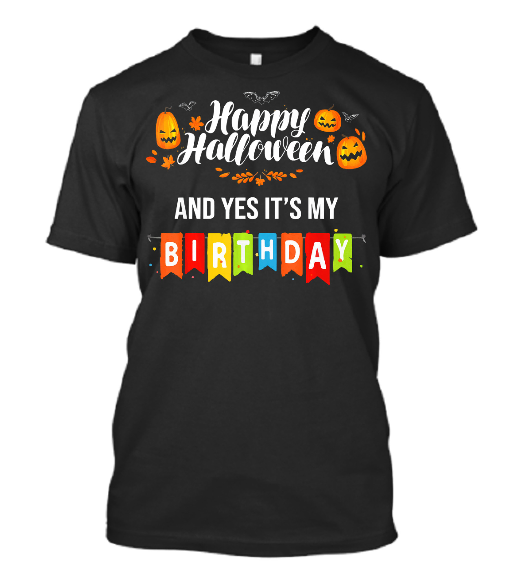 Happy Halloween And Yes It's My Birthday T-Shirt