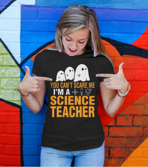 You Can't Scare Me I'm A Science Teacher Ghosts Molecule Test Tube Chemistry Elements T-Shirt
