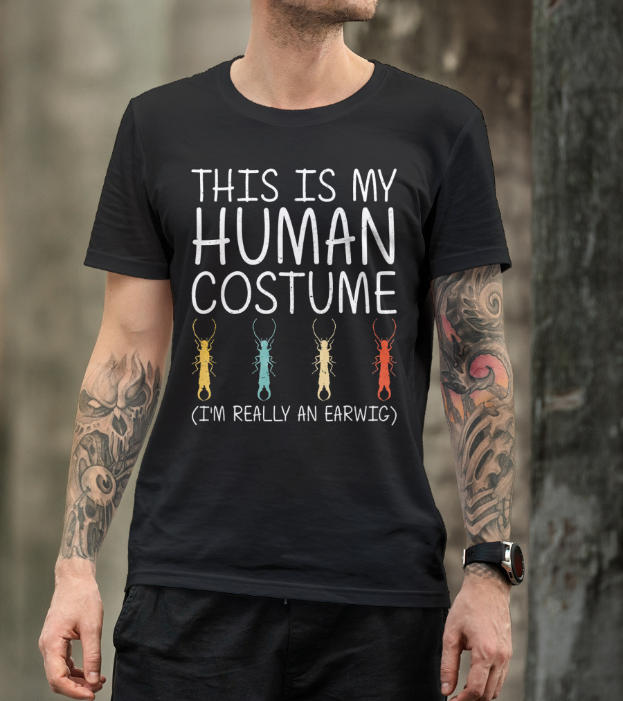 This Is My Human Costume I'm Really An Earwig Halloween T-Shirt