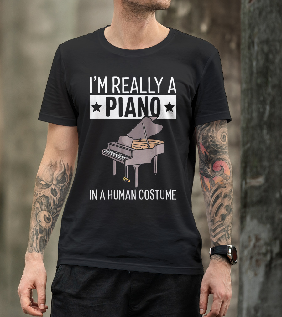 I'M Really A Piano In A Human Costume T-Shirt