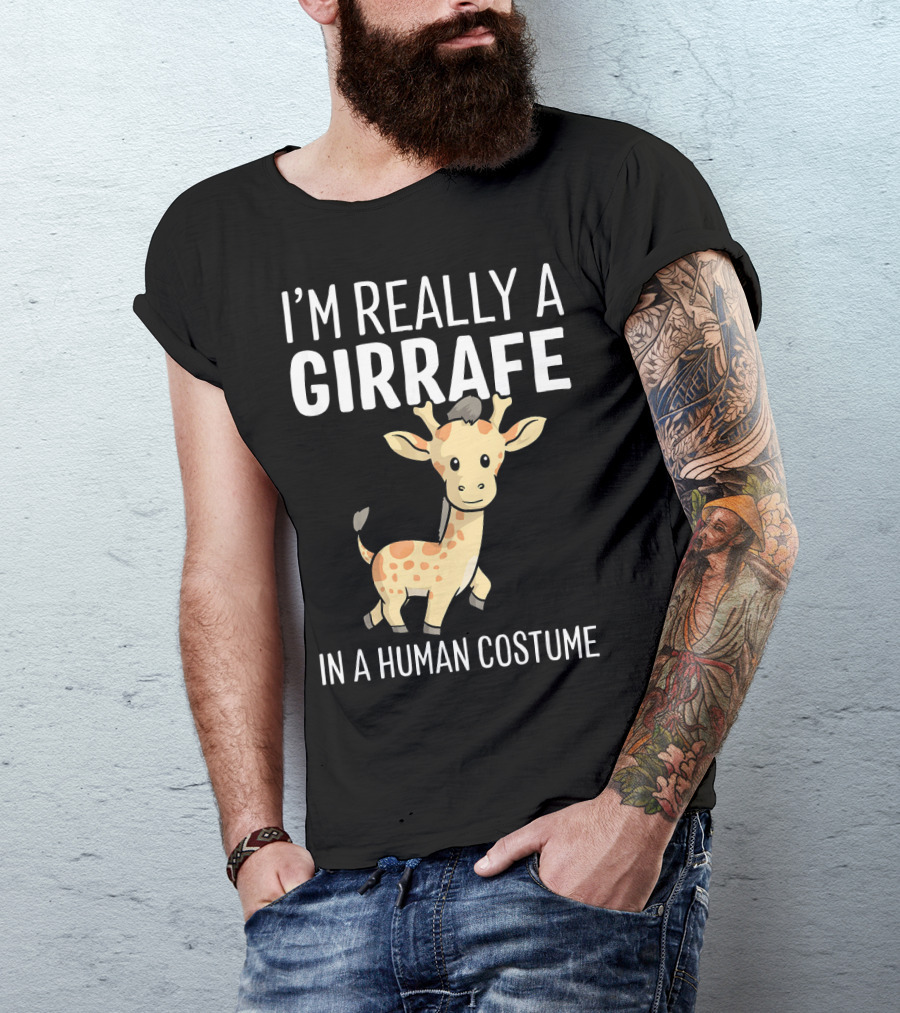 I'M REALLY A GIRAFFE IN A HUMAN COSTUME T-Shirt
