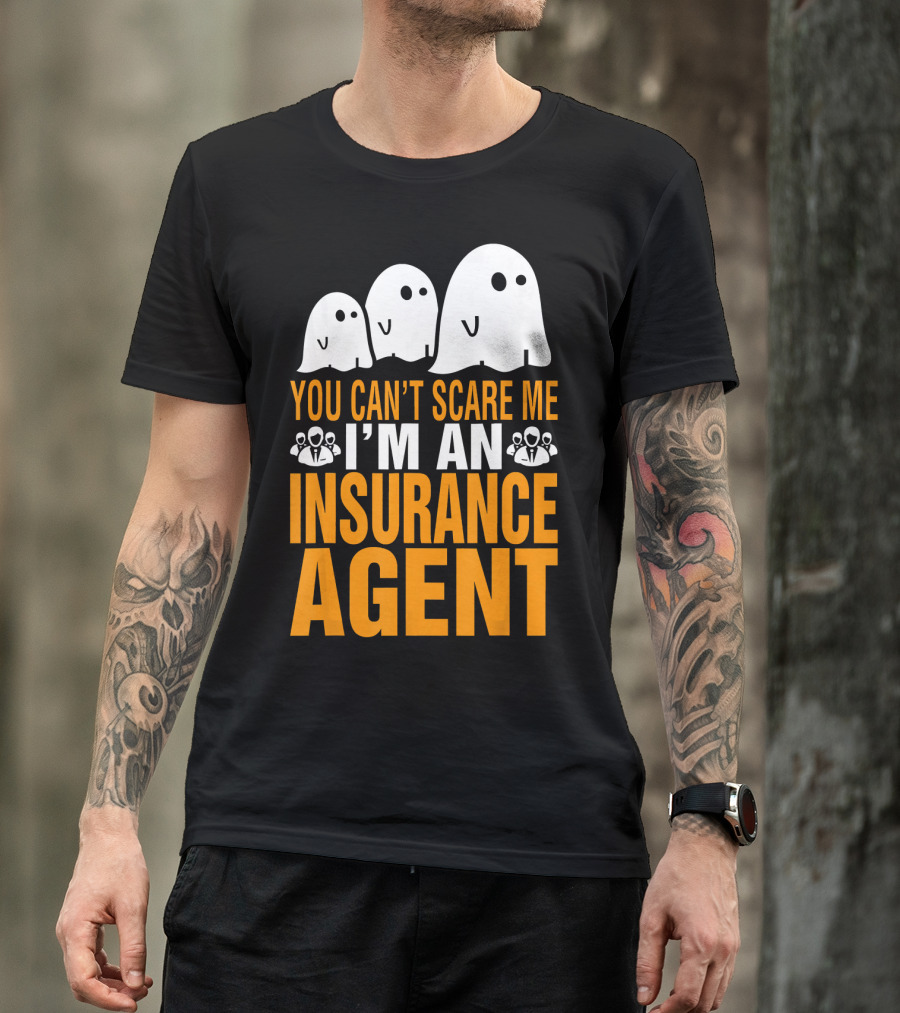 You Can't Scare Me I'm An Insurance Agent Ghosts T-Shirt