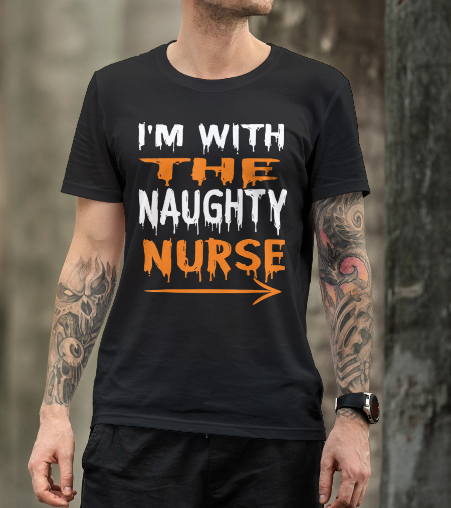 I'm With The Naughty Nurse T-Shirt
