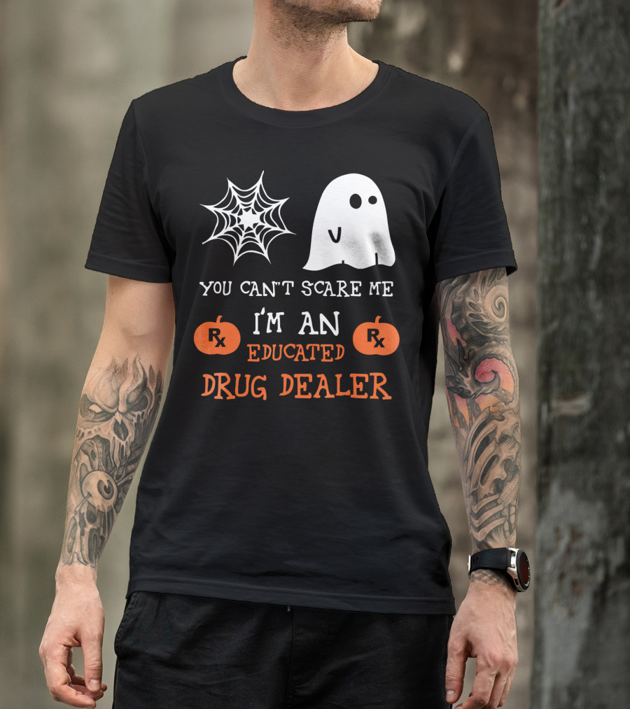 You Can't Scare Me I'm An Educated Drug Dealer Ghost Halloween T-Shirt
