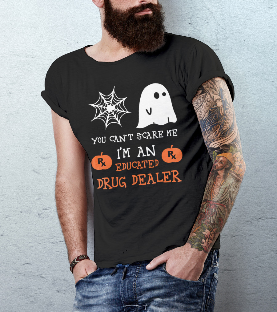You Can't Scare Me I'm An Educated Drug Dealer Ghost Halloween T-Shirt