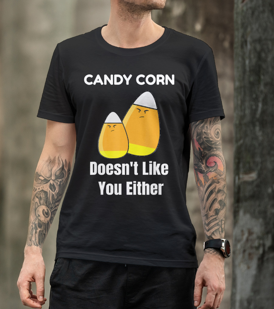 Candy Corn Doesn't Like You Either T-Shirt