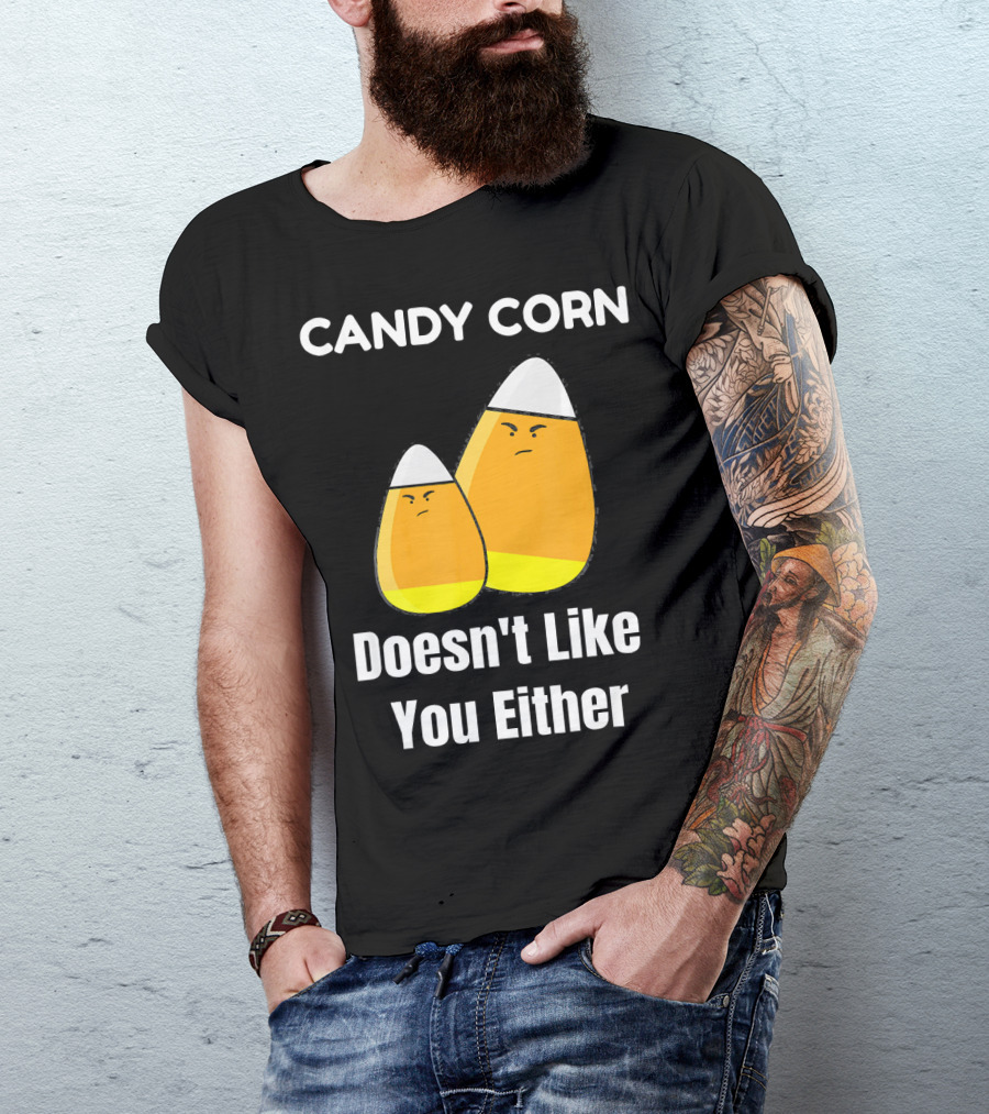 Candy Corn Doesn't Like You Either T-Shirt