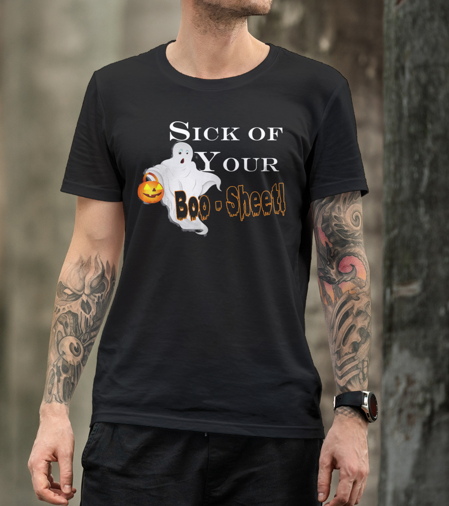 Sick Of Your Boo Sheet Ghost With Pumpkin Bucket T-Shirt