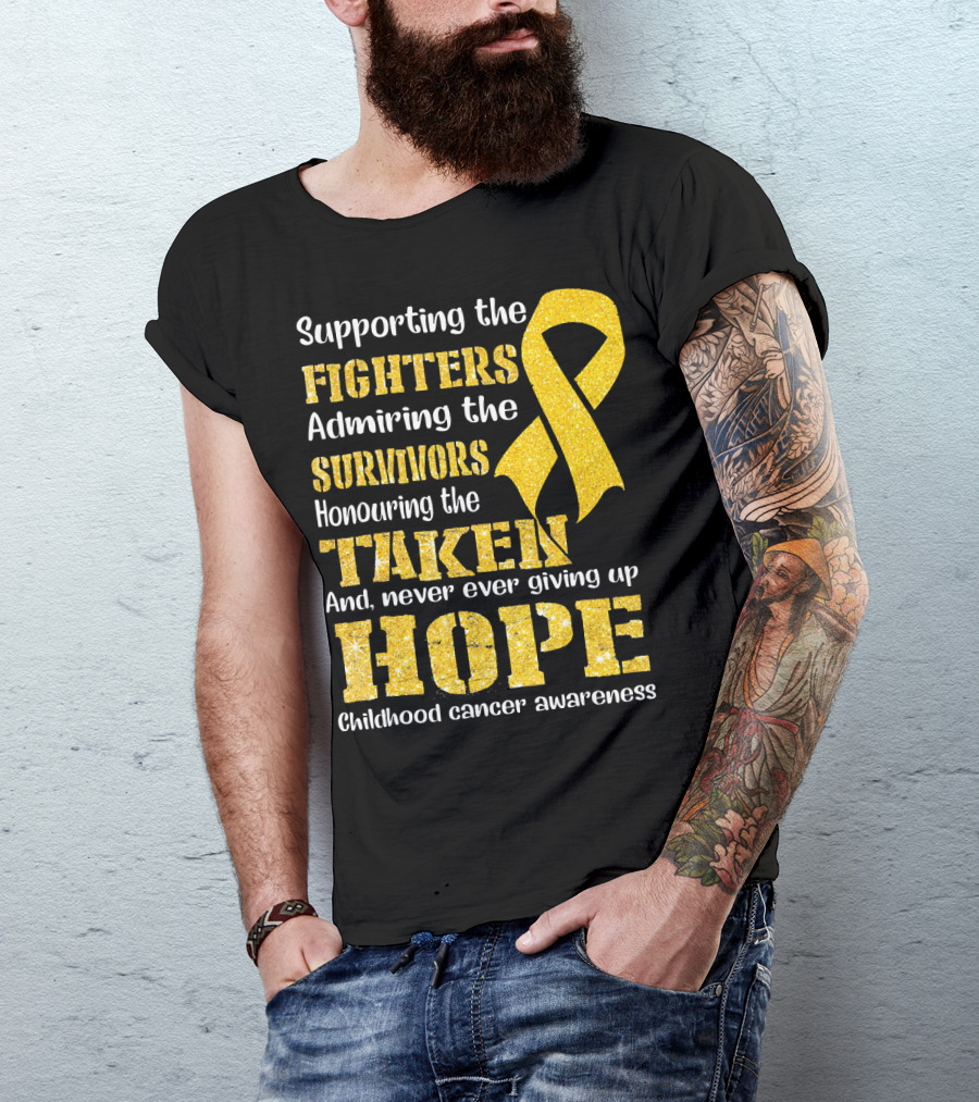 Supporting The Fighters Admiring The Survivors Honouring The Taken And Never Ever Giving Up Hope Childhood Cancer Awareness T-Shirt