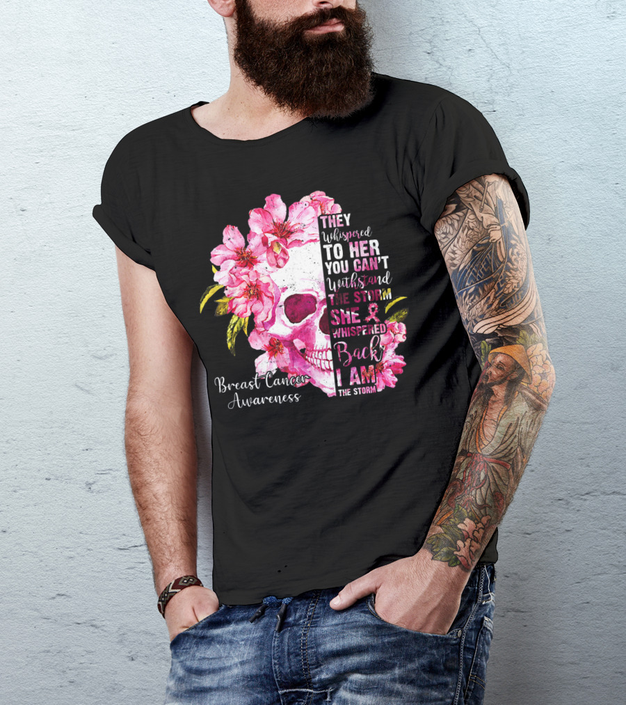 They Whispered To Her You Can't Withstand The Storm She Whispered Back I Am The Storm Breast Cancer Awareness T-Shirt