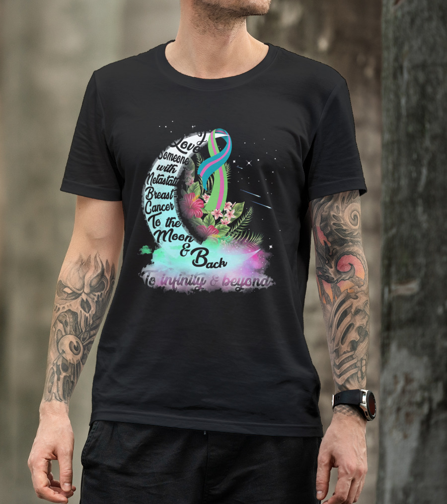 I Love Someone With Metastatic Breast Cancer To The Moon And Back To Infinity And Beyond T-Shirt