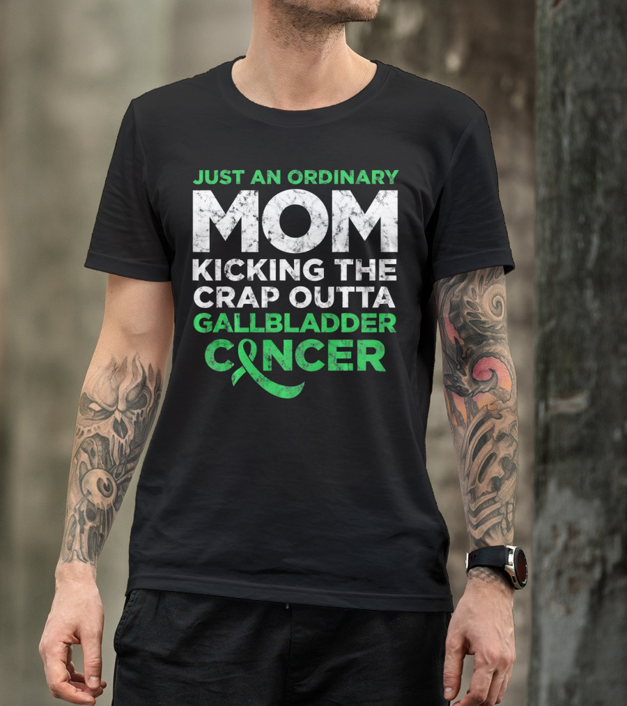 JUST AN ORDINARY MOM KICKING THE CRAP OUTTA GALLBLADDER CANCER T-Shirt