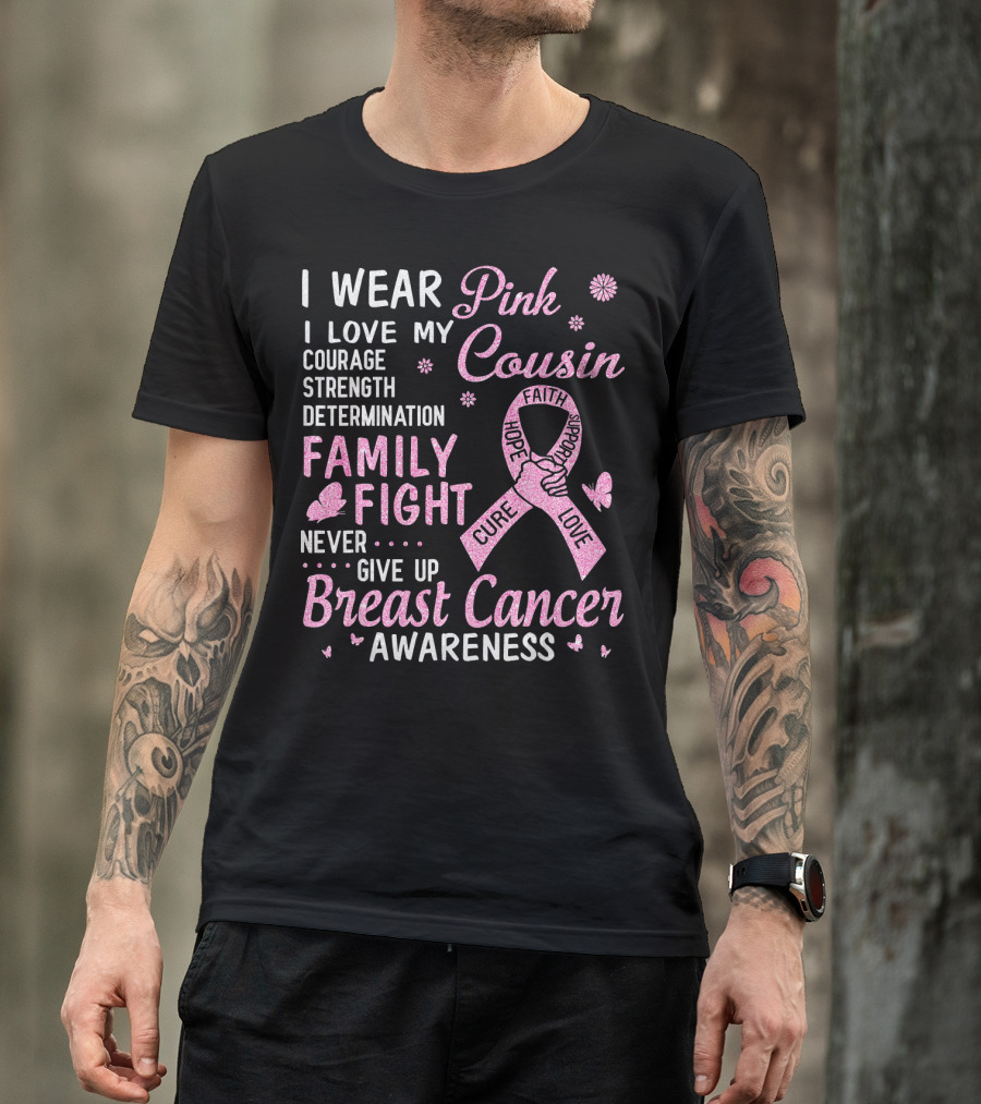 I Wear Pink Love My Cousin Courage Strength Family Fight Breast Cancer Awareness T-Shirt