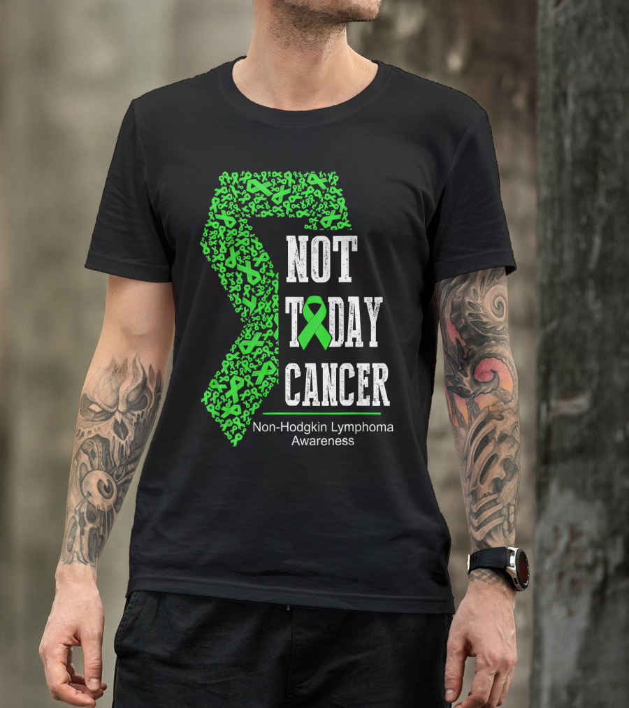 Not Today Cancer Non-Hodgkin Lymphoma Awareness T-Shirt