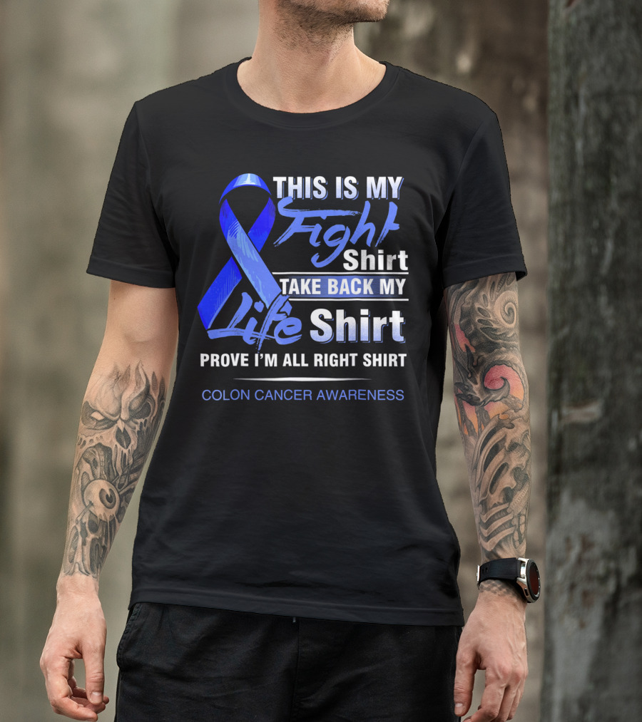 This Is My Fight Take Back My Life Prove I'm All Right Shirt Colon Cancer Awareness T-Shirt