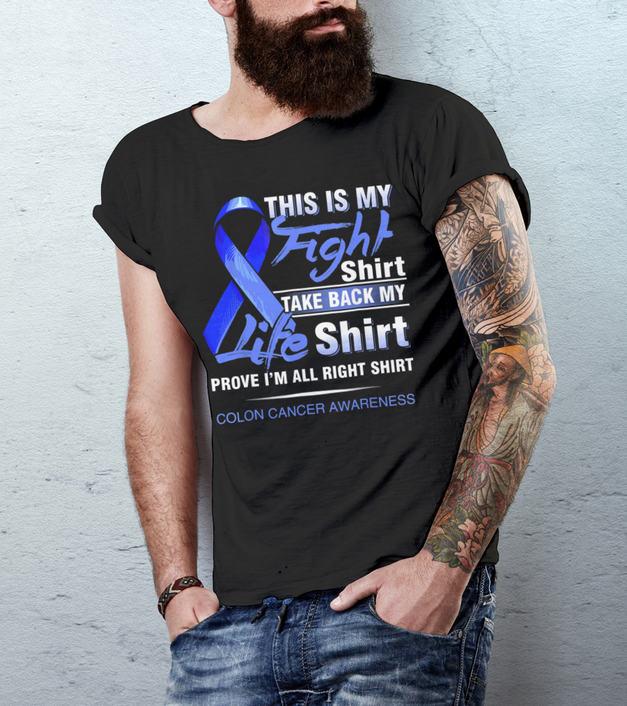This Is My Fight Take Back My Life Prove I'm All Right Shirt Colon Cancer Awareness T-Shirt