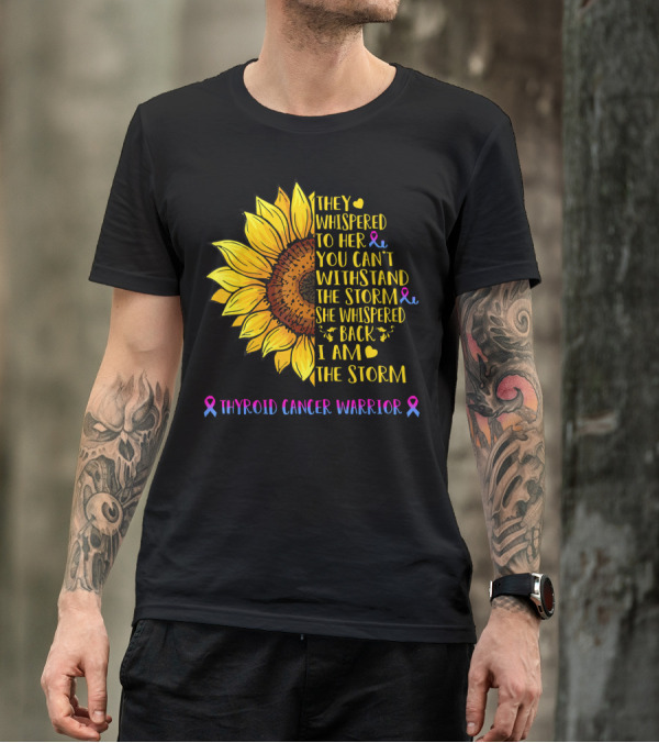 They Whispered To Her You Can't Withstand The Storm She Whispered Back I Am The Storm Thyroid Cancer Warrior T-Shirt