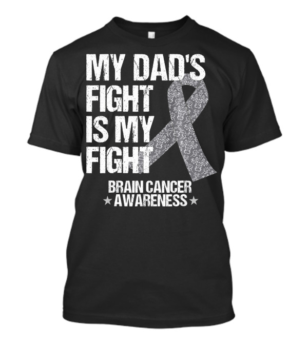 My Dad's Fight Is My Fight Brain Cancer Awareness T-Shirt