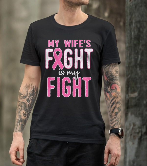 My Wife's Fight Is My Fight Pink Ribbon Breast Cancer Support T-Shirt