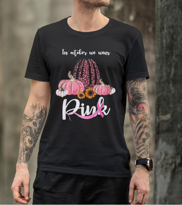 In October We Wear Pink Pumpkins Leopard Sunflowers T-Shirt