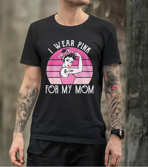 Retro Sunset I Wear Pink For My Mom Believe Breast Cancer Support T-Shirt