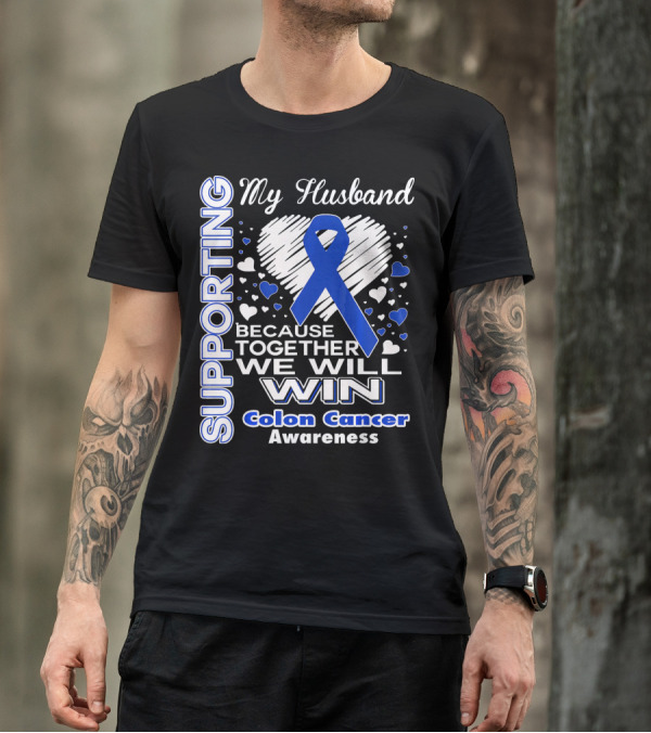 Supporting My Husband Because Together We Will Win Colon Cancer Awareness T-Shirt