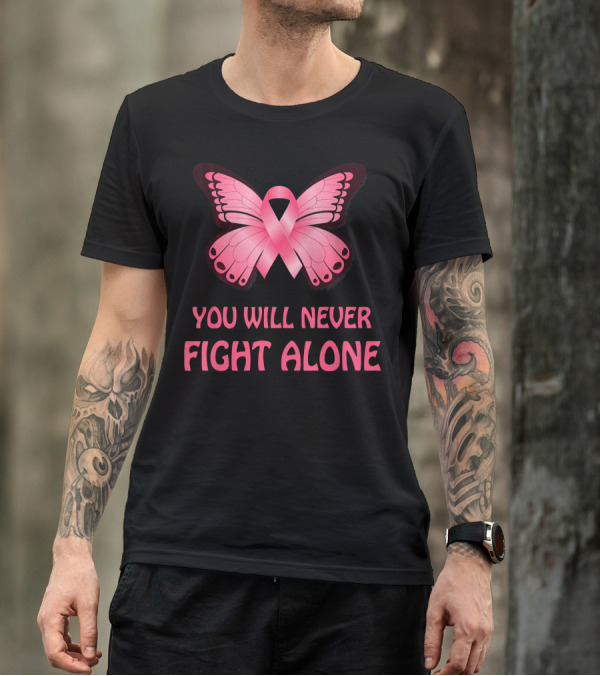 You Will Never Fight Alone Cancer Awareness Pink Ribbon Butterfly T-Shirt
