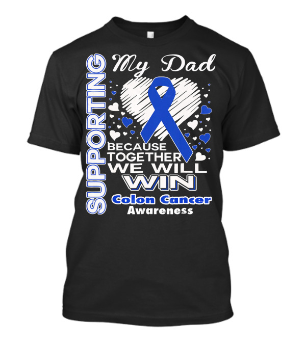 Supporting My Dad Because Together We Will Win Colon Cancer Awareness T-Shirt