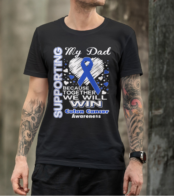 Supporting My Dad Because Together We Will Win Colon Cancer Awareness T-Shirt