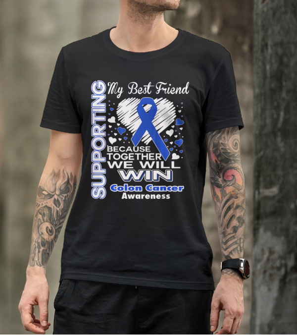 Supporting My Best Friend Colon Cancer Awareness Because Together We Will Win T-Shirt