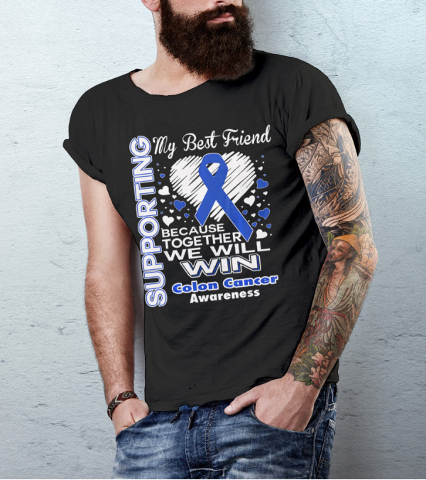 Supporting My Best Friend Colon Cancer Awareness Because Together We Will Win T-Shirt