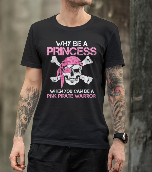WHY BE A PRINCESS WHEN YOU CAN BE A PINK PIRATE WARRIOR T-Shirt