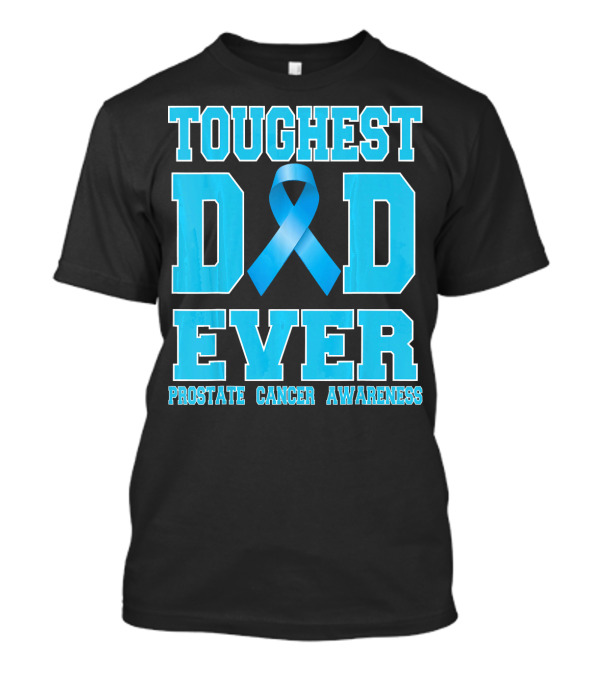 Toughest Dad Ever Prostate Cancer Awareness T-Shirt