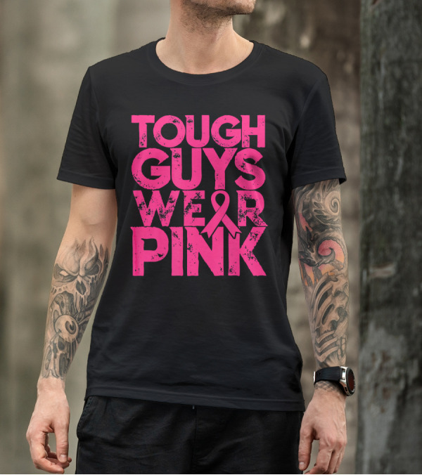 Tough Guys Wear Pink Breast Cancer Awareness T-Shirt