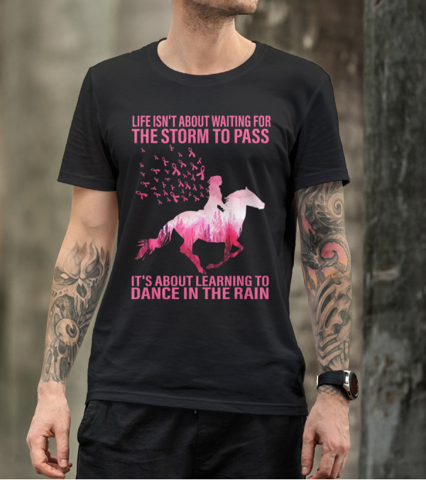 Life Isn't About Waiting For The Storm To Pass Breast Cancer Awareness Dance In The Rain T-Shirt