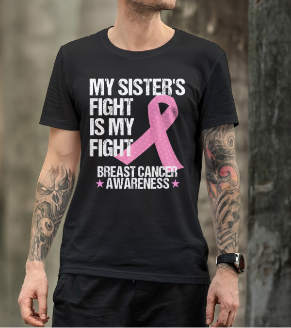 My Sister's Fight Is My Fight Breast Cancer Awareness T-Shirt