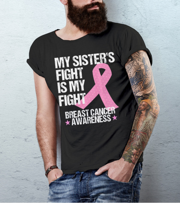 My Sister's Fight Is My Fight Breast Cancer Awareness T-Shirt