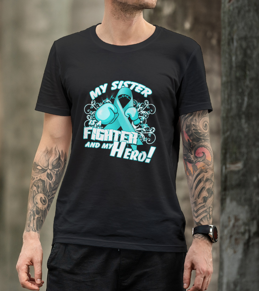 My Sister Teal Ribbon Fighter And My Hero T-Shirt
