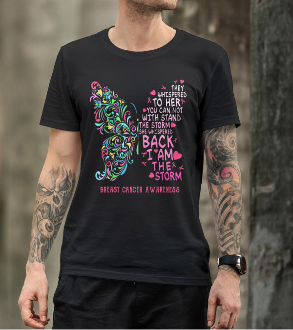 They Whispered To Her You Can Not Withstand The Storm Back I Am The Storm Breast Cancer Awareness Butterfly T-Shirt
