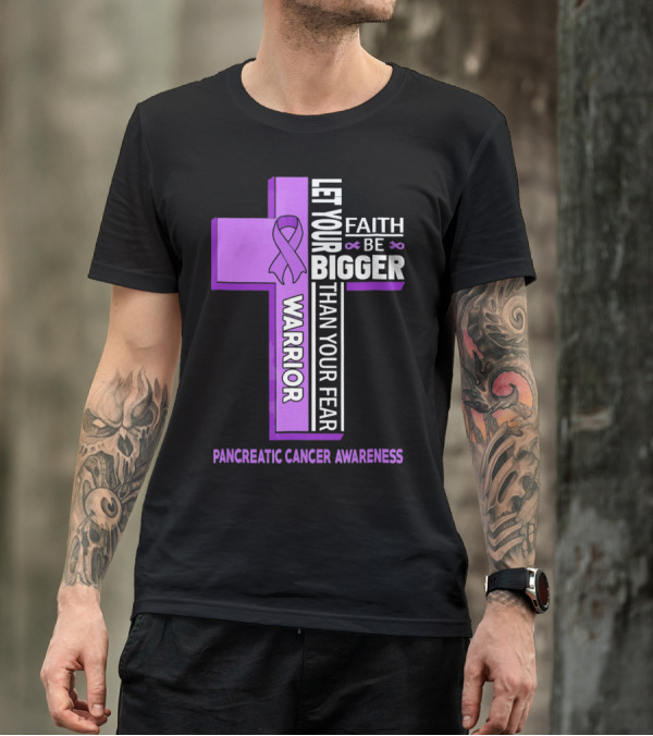 Let Your Faith Be Bigger Than Your Fear Warrior Pancreatic Cancer Awareness Cross T-Shirt
