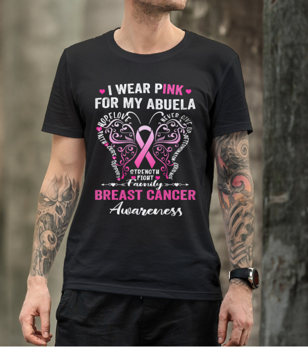 I Wear Pink For My Abuela Breast Cancer Awareness Hope Love Strength Fight Family Courage T-Shirt